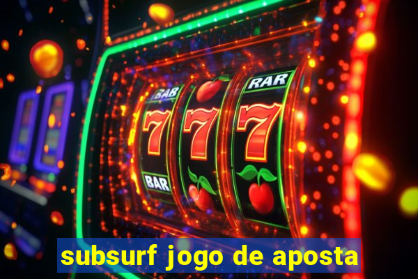 subsurf jogo de aposta